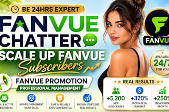 scale up fanvue subscribers, be 24hrs expert fanvue chatter, fanvue promotion