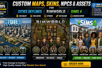 make custom maps, skins, npcs assets for cities skylines, rimworld, sims 4