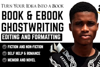 be your ghostwriter for fiction or non fiction books, edit, format and publish