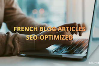 write SEO optimized blog articles in french for you