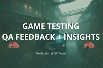 professionally test your game and provide detailed QA feedback