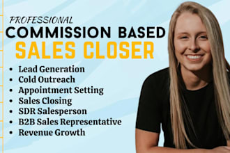 be your commission based sales closer b2b sales representative sdr salesperson