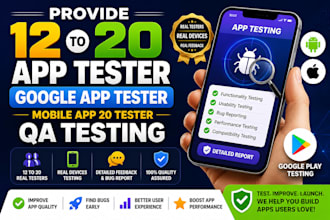 provide 12 app tester, google app tester mobile app 20 tester, QA testing