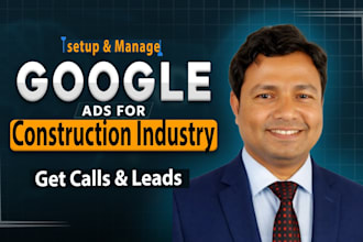 setup google ads in 24hours for construction industry to get calls and leads