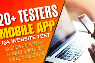 provide closed 12 app testers and website review QA 20 app testers, mobile or PC