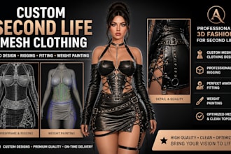 design and rig custom 3d mesh clothing for second life