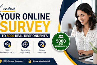 conduct 5000 survey respondents for  online questionnaires and market research