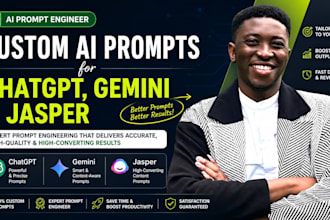 create custom ai prompts for chatgpt gemini and jasper as an ai prompt engineer