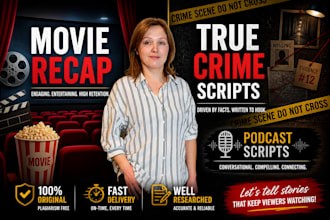 write enganging movie recap, true crime script, screenplay writer, anime script