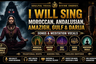 sing moroccan andalusian, amazigh, gulf, darija songs and meditation vocals