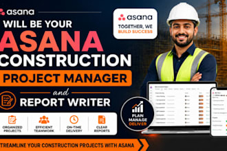 be your asana construction project manager and report writer