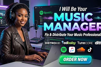be your music manager, fix and distribute on distrokid, cd baby, tunecore