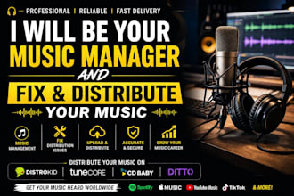 be your music manager and fix music distribution on distrokid, tunecore, cd baby