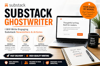 be your ghostwriter for substack newsletter, note, substack full article writing