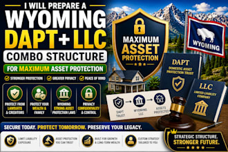prepare a wyoming dapt and llc combo structure for maximum asset protection