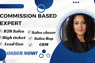 be your commission based b2b sales closer and high ticket sales rep