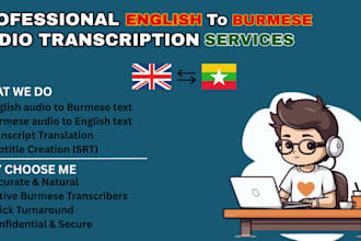 accurately transcribe and translate your english and burmese
