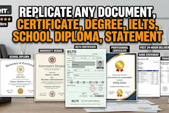 replicate any document, certificate, degree, ielts, school diploma, statement
