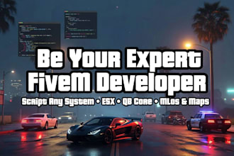 be your expert fivem developer, script any system, esx, qb core, map