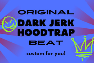 make dark jerk or hoodtrap beat for you