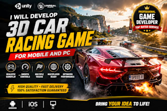 develop a 3d car racing game using unity or unreal engine for mobile and PC