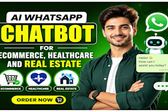 develop ai whatsapp chatbot for ecommerce, healthcare and real estate