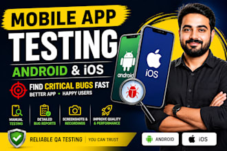 do mobile app QA testing for android and ios and find critical bugs