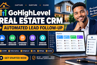 build a gohighlevel real estate CRM and automated lead followup system for you