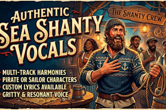 provide authentic pirate or sailor vocals for a sea shanty