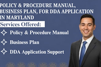 write policy and procedure manual,business plan, for dda application in maryland