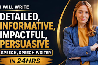 write detailed, informative, impactive, persuasive speech,speech writer in 24hrs