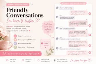 chat with you and provide a warm supportive listening ear