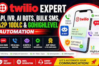 setup twilio API, IVR, ai bots, bulk SMS, a2p 10dlc and gohighlevel automation