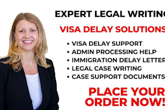 prepare documents for visa delay and administrative processing cases