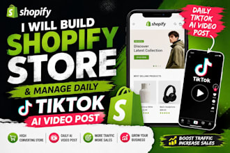 build a high converting shopify store and manage daily tiktok ai video posts