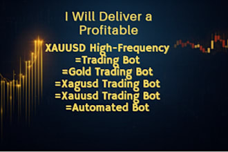 deliver a profitable hft xauusd trading bot, gold trading bot, xagusd trading