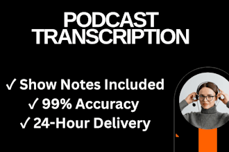 do podcast transcription and write show notes in 24 hours