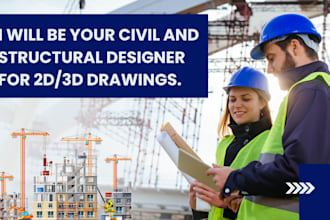 be your civil and structural designer for 2d and 3d drawings