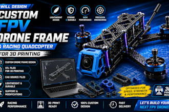 design custom fpv drone frame and racing quadcopter for 3d printing
