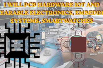 design pcb hardware iot and wearable electronic, embedded system, smartwatches
