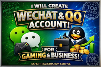 create professional  we chat,qq,douyin account for gaming and business
