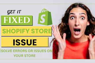 fix any shopify store issue, troubleshoot, errors right now