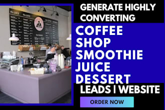 generate coffee shop, smoothie, juice  dessert leads and build website