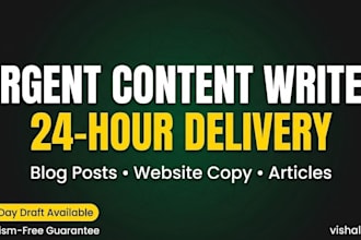 be your urgent content writer and deliver in 24 hours