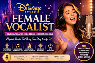 be your female vocalist, disney style, musical theatre, cinematic vocals, vocals