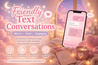 have friendly and engaging text conversations with you