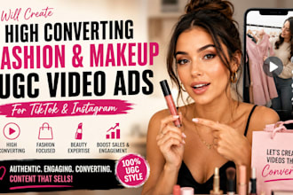 create high converting fashion and makeup ugc video ads for tiktok and instagram