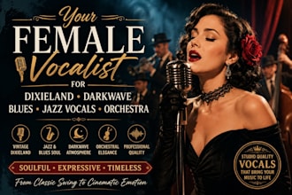 be your female vocalist for dixieland, darkwave, blues, jazz vocals, orchestra