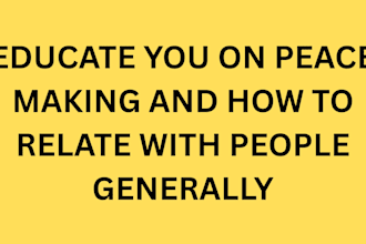educate you on peace making and how to relate with people generally