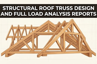 provide structural roof truss design and full load analysis reports